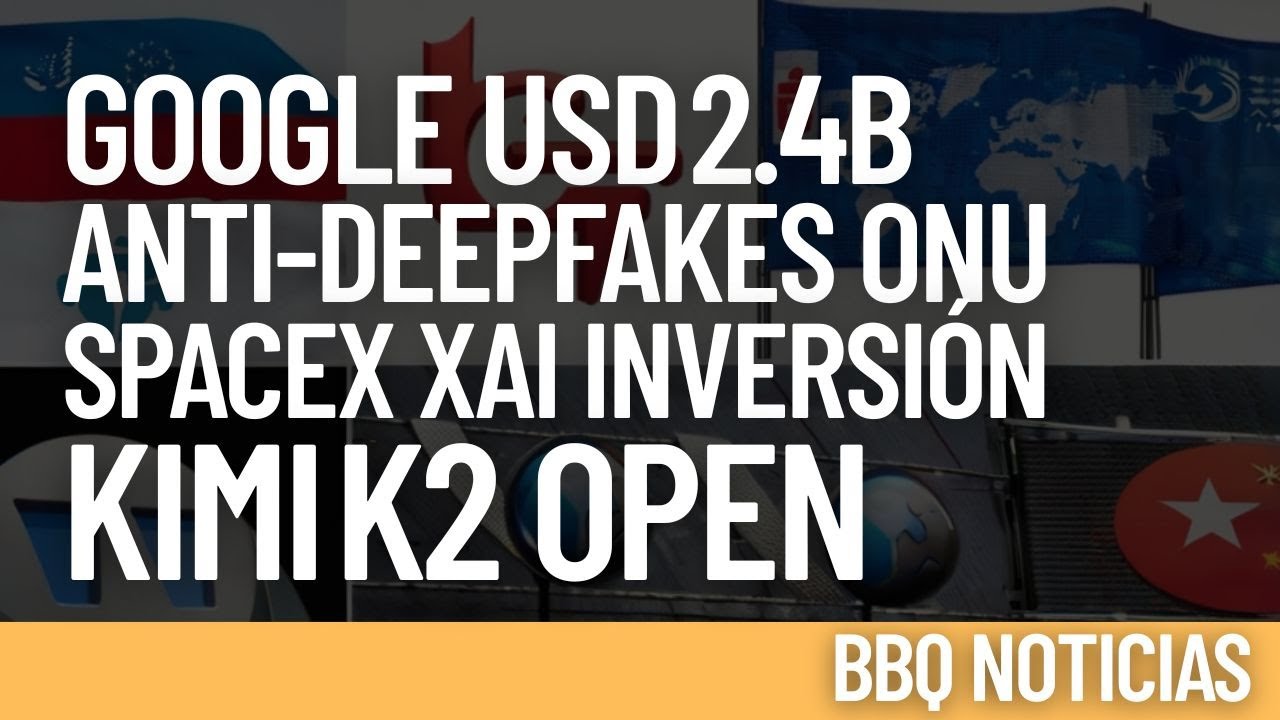 Google USD 2.4 B | ONU vs Deepfakes | SpaceX invierte en xAI | China lanza Kimi K2