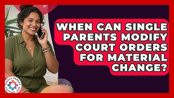 When Can Single Parents Modify Court Orders For Material Change? - Single Parent Support Hub