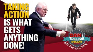 Famous TAKING ACTION IS WHAT GETS ANYTHING DONE! | DAN RESPONDS TO BULLSHIT Profile
