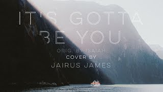It's Gotta Be You - Cover; orig. by Isaiah Firebrace