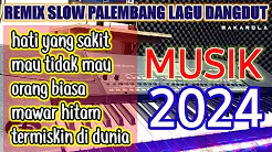 REMIX SLOW PALEMBANG LAGU DANGDUT MUSIK 2024