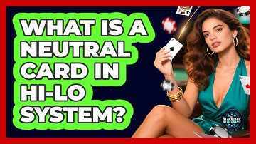 What Is A Neutral Card In Hi-Lo System?