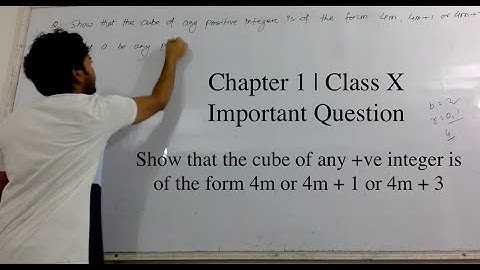 Show that cube of any positive integer is of the form 4m or 4m+1 or 4m+3 | Achievement | Real number