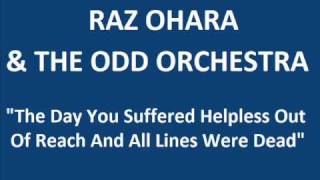 Raz Ohara &amp; The Odd Orchestra_The day you suffered helpless out of reach and all lines were dead.wmv