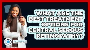 What Are The Best Treatment Options For Central Serous Retinopathy? - Optometry Knowledge Base