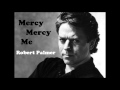 Mercy Mercy Me - Robert Palmer