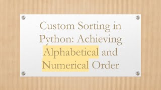 Custom Sorting in Python: Achieving Alphabetical and Numerical Order