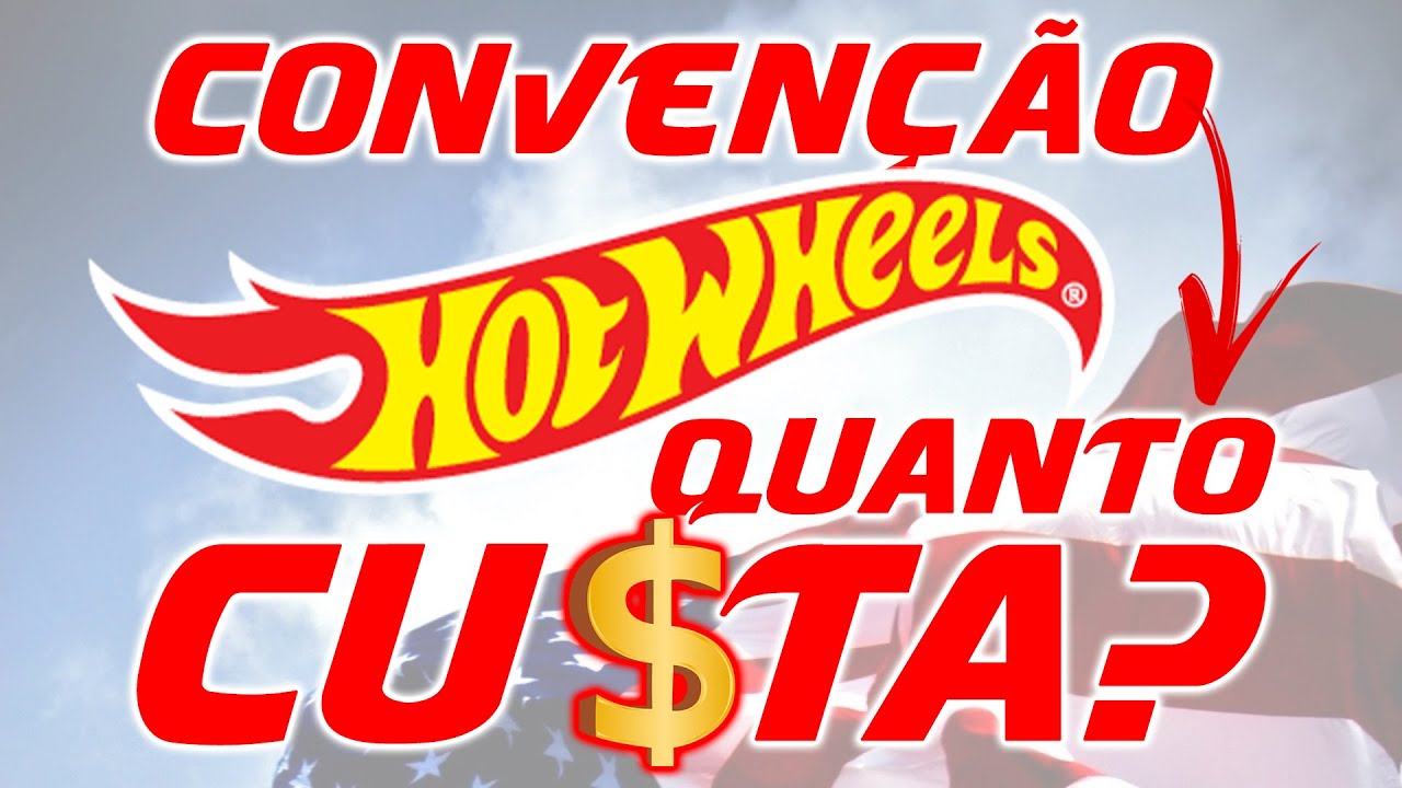 QUANTO CUSTA IR PARA CONVENÇÃO DA HOT WHEELS NOS EUA