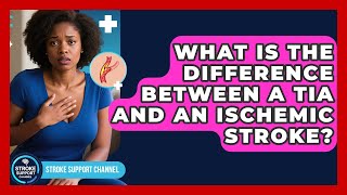 What Is the Difference Between a TIA and an Ischemic Stroke? | Stroke Support Channel