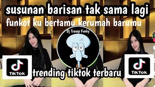 DJ SUSUNAN BARISAN TAK SAMA LAGI II FUNKOT KU BERTAMU KERUMAH BARUMU SOUND TREND TIKTOK