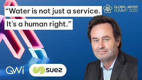 Every Drop Counts – SUEZ’s Cyril Courjaret