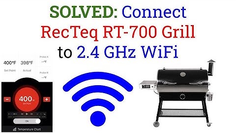 SOLVED: Connect RecTeq RT-700 Grill to 2.4 GHz WiFi