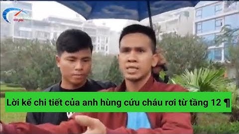 Lời kể của anh hùng cứu cháu bé rơi từ tầng 12 ¶