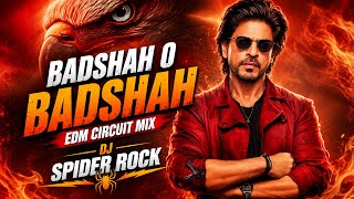 BADSHAH O BADSHAH - HINDI REMIX SONG ( EDM POWER CIRCUIT MIX ) DJ SPIDER ROCK
