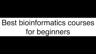 Bioinformatics courses for beginners