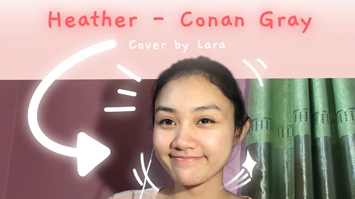 Heather - Conan Gray   |   Cover by  Lara