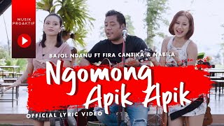 Bajol Ndanu Ft. Fira Cantika & Nabila - Ngomong Apik Apik