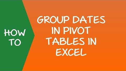 How to Group Dates in Pivot Tables in Excel