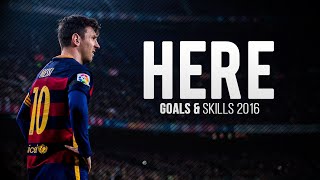 Lionel Messi ● Here ● Goals & Skills 2016 HD