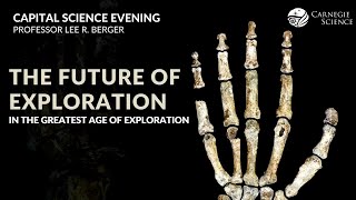 The Future of Exploration in the Greatest Age of Exploration - Dr. Lee R. Berger
