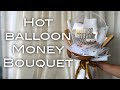 Hot Balloon Money Bouquet | Bouquet Duit Dalam Belon