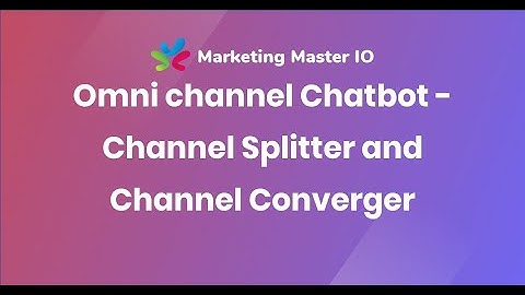 Omni channel Chatbot - Channel Splitter and Channel Converger