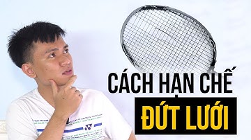 Tại sao VỢT LẠI THƯỜNG XUYÊN ĐỨT LƯỚI ???