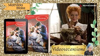 Videorecensione - GIOCO D'AMORE di Mathilda Blake  per I Romanzi Mondadori 