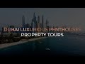 DUBAI LUXURIOUS PENTHOUSES | PROPERTY TOURS