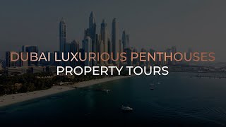 DUBAI LUXURIOUS PENTHOUSES | PROPERTY TOURS