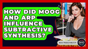 How Did Moog And ARP Influence Subtractive Synthesis? - Music Producer Mastery