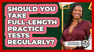 Should You Take Full-Length Practice Tests Regularly?