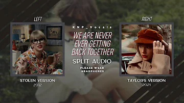 Taylor Swift - We Are Never Ever Getting Back Together (Stolen vs Taylor's Version Split Audio)