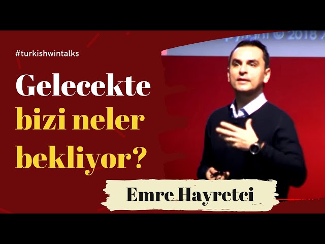 Emre Hayretci | Gelecekte bizi neler bekliyor?