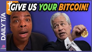 JPMorgan: GIVE US YOUR BITCOIN!