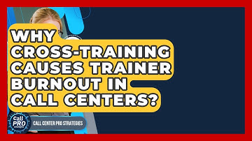 Why Cross-Training Causes Trainer Burnout In Call Centers? - Call Center Pro Strategies
