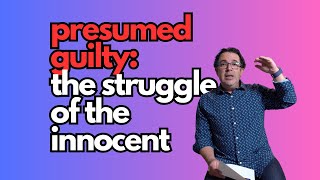 Presumed Guilty - the Struggle of the Innocent