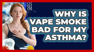 Why Is Vape Smoke Bad For My Asthma? - Everyday Asthma Tips