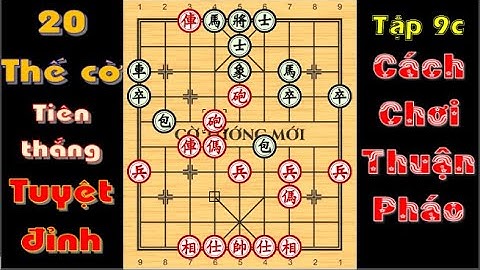 20 THẾ CỜ KHAI CUỘC TIÊN THẮNG TUYỆT ĐỈNH 9C