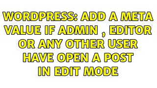 Wordpress: Add a meta value if admin , editor or any other user have open a post in edit mode