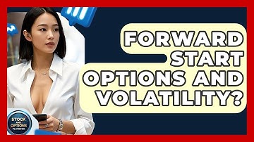 Forward Start Options And Volatility? - Stock and Options Playbook
