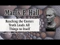 Manly hall reaching the center truth leads all things to itself