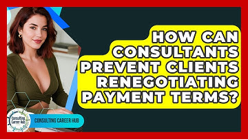 How Can Consultants Prevent Clients Renegotiating Payment Terms? - Consulting Career Hub