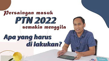 Persaingan masuk PTN 2022 semakin menggila. Apa yang harus di lakukan?