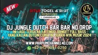 DJ JUNGLE DUTCH PALING BAR BAR 2024 | LAGU TERGILAAA SEDUNIA TINGGI BANGET!!!