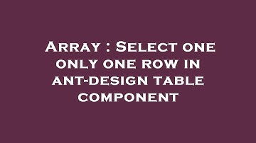 Array : Select one only one row in ant-design table component