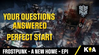 YOUR QUESTIONS ANSWERED - Frostpunk A New Home - Perfect Start - Episode 1