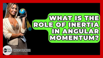 What Is The Role Of Inertia In Angular Momentum? - Physics Frontier