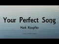 Mark Knopfler - Your Perfect Song (Lyrics) - Privateering (2012)