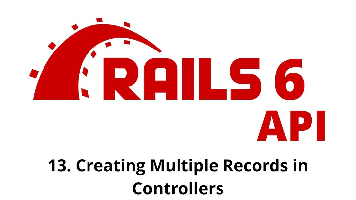 Rails 6 API Tutorial - Creating Multiple Records in Controllers p.13